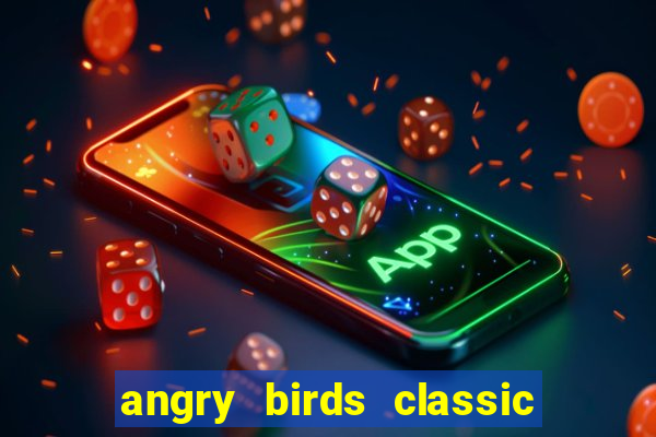 angry birds classic 1.0.0 apk